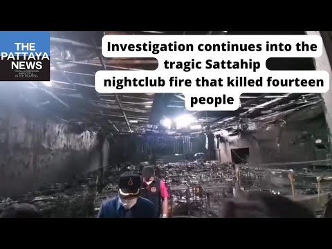 Update on the tragic fire at a Sattahip nightclub that killed fourteen people and injured dozens.