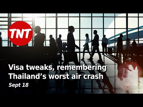 Visa tweaks, more storms, remembering Thailand’s worst air crash – Sept 18