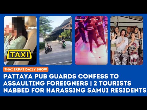 Thailand News: Pattaya Pub Secuirty Confess Assault | Tourists Nabbed Harassing Samui Locals